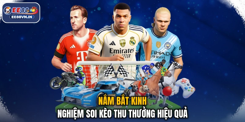 Nắm bắt kinh nghiệm soi kèo thu thưởng hiệu quả