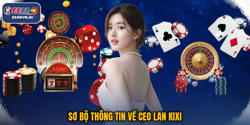 Sơ bộ thông tin về CEO Lan Kixi
