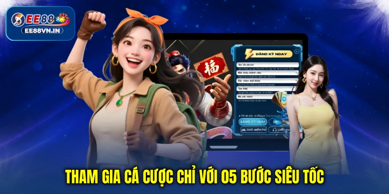 Tham gia cá cược chỉ với 05 bước siêu tốc